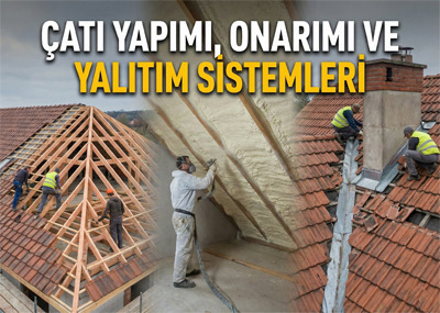 Çatı Yapımı, Onarımı ve Yalıtım Sistemleri