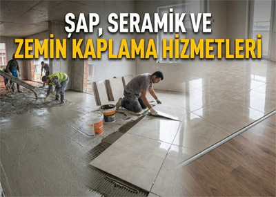 Şap, Seramik ve Zemin Kaplama Hizmetleri